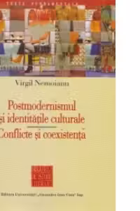Postmodernismul si identitatile culturale . Conflicte si coexistenta