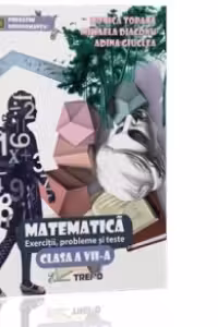 Matematica. Exercitii, probleme si teste pentru clasa a VII-a