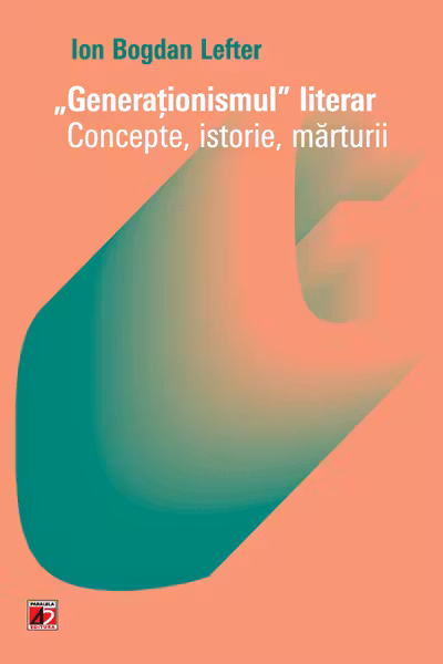 Generaționismul literar. Concepte, istorie, mărturii
