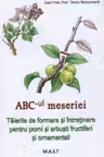 ABC-ul meseriei. Taierile de formare si intretinere pentru pomi si arbusti fructiferi si ornamentali