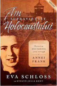 Am supravietuit Holocaustului. Povestea Evei Schloss sora vitrega a Annei Frank