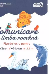 Comunicare in limba romana. Fise de lucru pentru clasa I, partea II