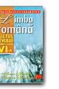 LIMBA ROMANA. CAIETUL ELEVULUI - CLASA a VI-a. FONETICA. LEXIC. GRAMATICA