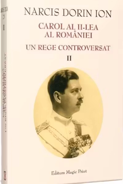 Carol al II-lea al României. Un rege controversat Vol.2