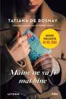 MAINE NE VA FI MAI BINE. Tatiana de Rosnay