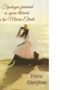 Tipologia feminina in opera literara a lui Mircea Eliade