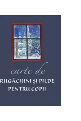 Carte de rugaciuni si pilde pentru copii