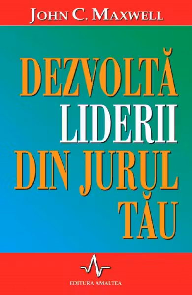 Dezvolta liderii din jurul tau