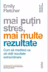 Mai putin stres, mai multe rezultate. Cum sa meditezi ca sa obtii rezultate extraordinare
