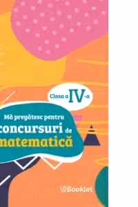 Ma pregatesc pentru concursuri de matematica, clasa a 4-a
