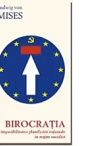 Birocratia si imposibilitatea planificarii rationale in regim socialist