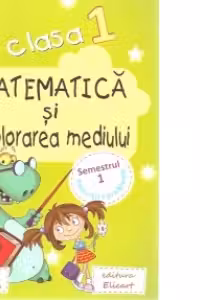 Matematica si explorarea mediului. Clasa I. Semestrul I. Caiet de lucru