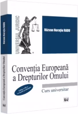 Conventia Europeana a Drepturilor Omului. Curs universitar. Editia a 3-a, revazuta si adaugita