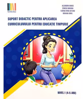 Suport didactic pentru aplicarea curriculumului pentru educatia timpurie. pentru set 3 carti Nivel 1, 4-5 ani