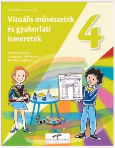Arte vizuale si abilitati practice. Manual pentru clasa a IV-a. Varianta in limba maghiara