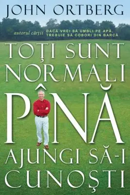 Toti sunt normali pana ajungi sa-i cunosti