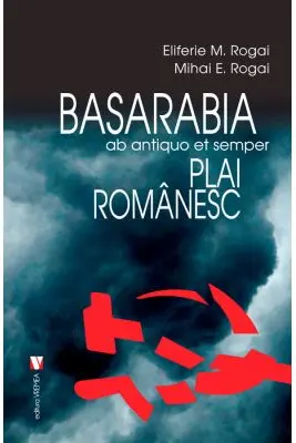 Basarabia, plai romanesc - Eliferie Rogoi, Mihai Rogai