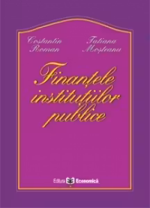 Finantele institutiilor publice - Tatiana Mosteanu, Constantin Roman