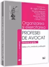 Organizarea si exercitarea profesiei de avocat. Sinteze si grile. Editia a 2-a, revazuta si adaugita