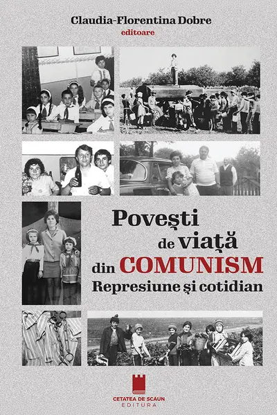 Povesti de viata din comunism. Represiune si cotidian