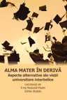Alma mater in deriva. Aspecte alternative ale vietii universitare interbelice
