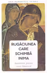 rugaciunea care schimba inima. indrumari pentru viata launtrica