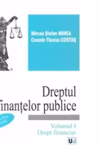 Dreptul finantelor publice. Volumul 1. Drept financiar - Mircea Stefan Minea, Cosmin Flavius Costas