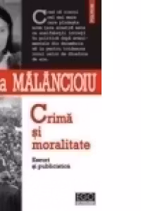 Crima si moralitate. Eseuri si publicistica
