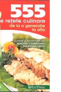 555 de retete culinare de la o generatie la alta