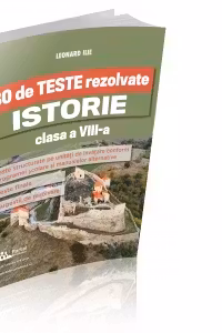 30 de teste rezolvate. Istorie. Clasa a VIII-a