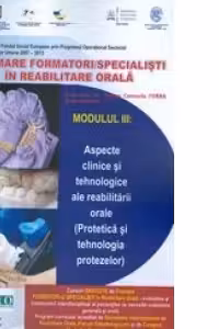 Formare formatori/ Specialisti in formare orala - Modulul III: aspecte clinice si tehnologice ale reabilitarii orale (Protetica si tehnologia protezelor)