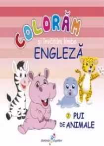 Coloram si invatam limba engleza 7 Pui de animale - Roxana Geantă