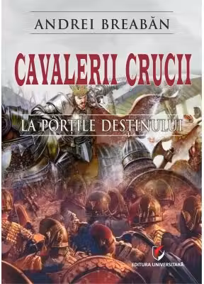 Cavalerii Crucii - Volumul 1. La portile destinului