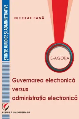 E-Agora. Guvernarea electronica versus administratia electronica