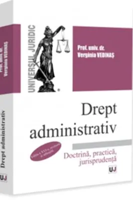 Drept administrativ. Doctrină, practică, jurisprudenţă. Ediţia a XVI-a, revăzută şi adăugită