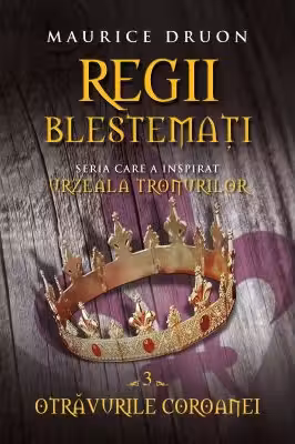 Regii blestemati. Otravurile coronei. VOL. 3.