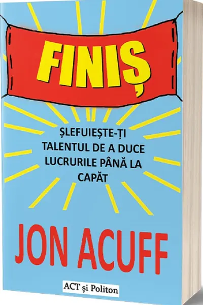 Finis: Slefuieste-ti talentul de a duce lucrurile pana la capat