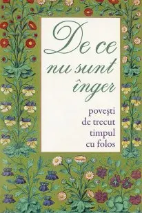 De ce nu sunt înger. Povesti de trecut timpul cu folos