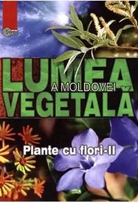 Lumea Vegetala a Moldovei. Vol.3. Plante cu flori 2