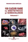 100 cazuri rare in obstetrica si ginecologie, volumul 1