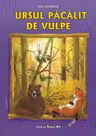 Ursul pacalit de vulpe. Poveste - Ion Creanga, ilustratii Adrian Cerchez
