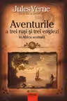 Aventurile a trei rusi si trei italieni in Africa Australa - Jules Verne (Editie ilustrata)