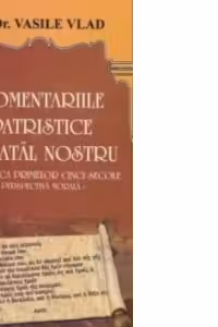 Comentarii patristice la Tatal Nostru. Perspectiva morala