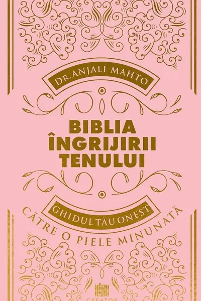 Biblia ingrijirii tenului. Ghidul tau onest pentru o piele minunata