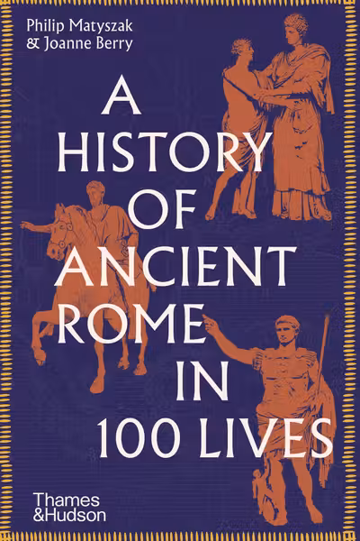 A History of Ancient Rome in 100 Lives