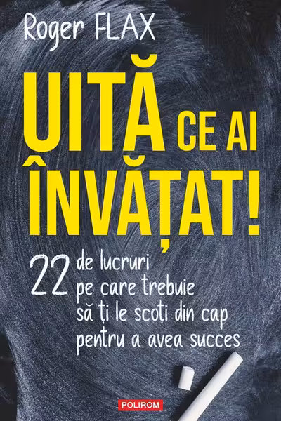 Uita ce ai invatat!