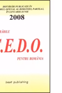 Hotararile C.E.D.O. pentru Romania - ianuarie-iunie 2008 - editia I - bun de tipar 10 iulie 2008