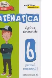 Mate 2000 Consolidare - Matematica. Algebra, Geometrie. Clasa a VI-a. Partea I, semestrul I (Editia a V-a, revizuita - Anul scolar 2016-2017)