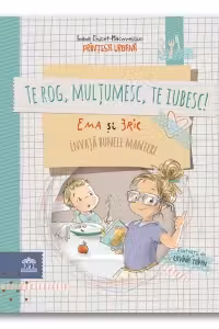 Te rog, multumesc, te iubesc! Ema si Eric invata bunele maniere