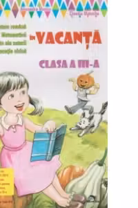 Limba si literatura romana, Matematica, Stiinte ale naturii, Educatie civica in vacanta. Clasa a III-a